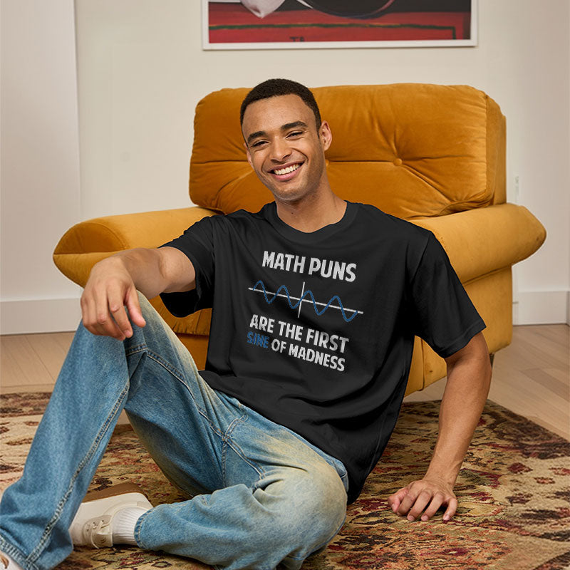 Math Puns First Sine Of Madness Geek T-Shirt