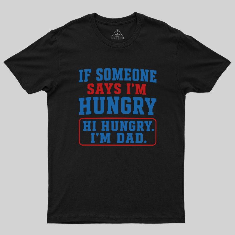 Hi Hungry I’m Dad Geek T-Shirt