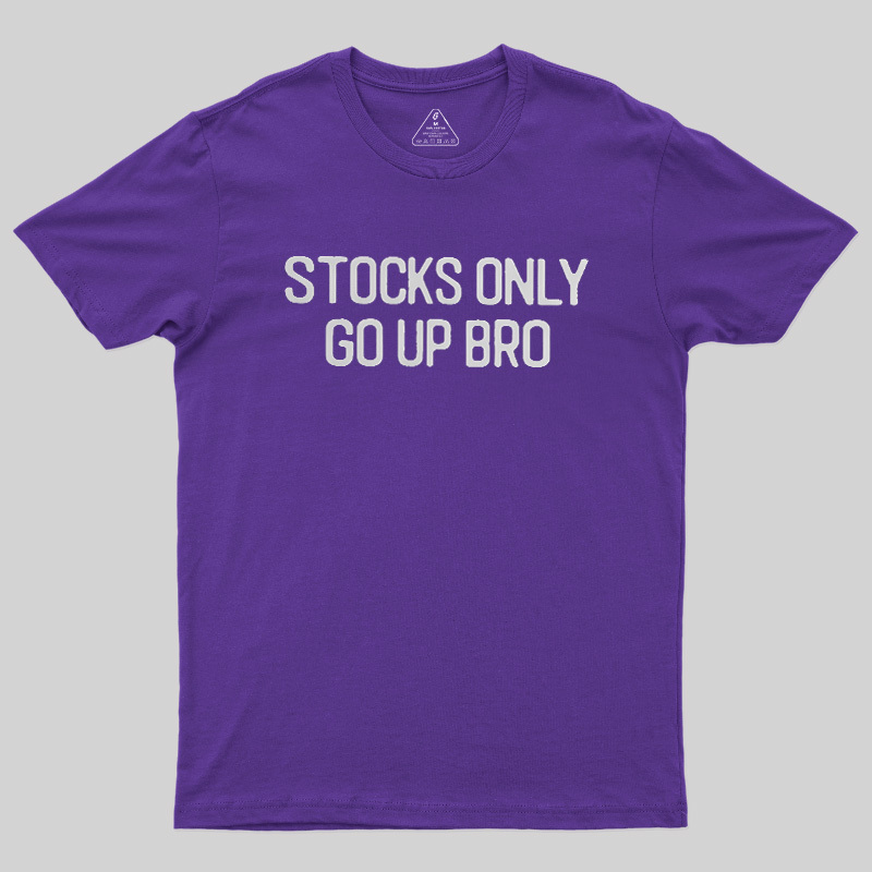 Stocks Only Go Up Bro Geek T-Shirt