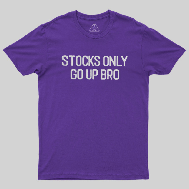 Stocks Only Go Up Bro Geek T-Shirt