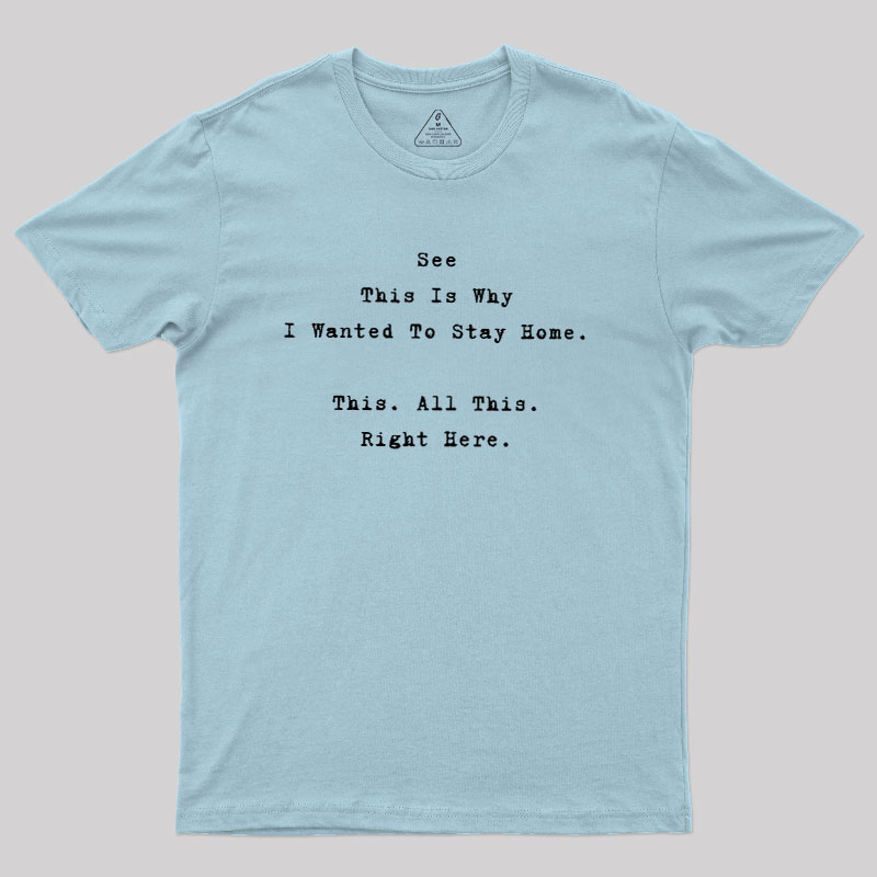 See This Is Why I Wanted To Stay Home Geek T-Shirt