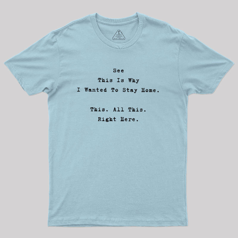 See This Is Why I Wanted To Stay Home Geek T-Shirt