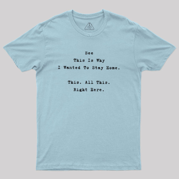 See This Is Why I Wanted To Stay Home Geek T-Shirt