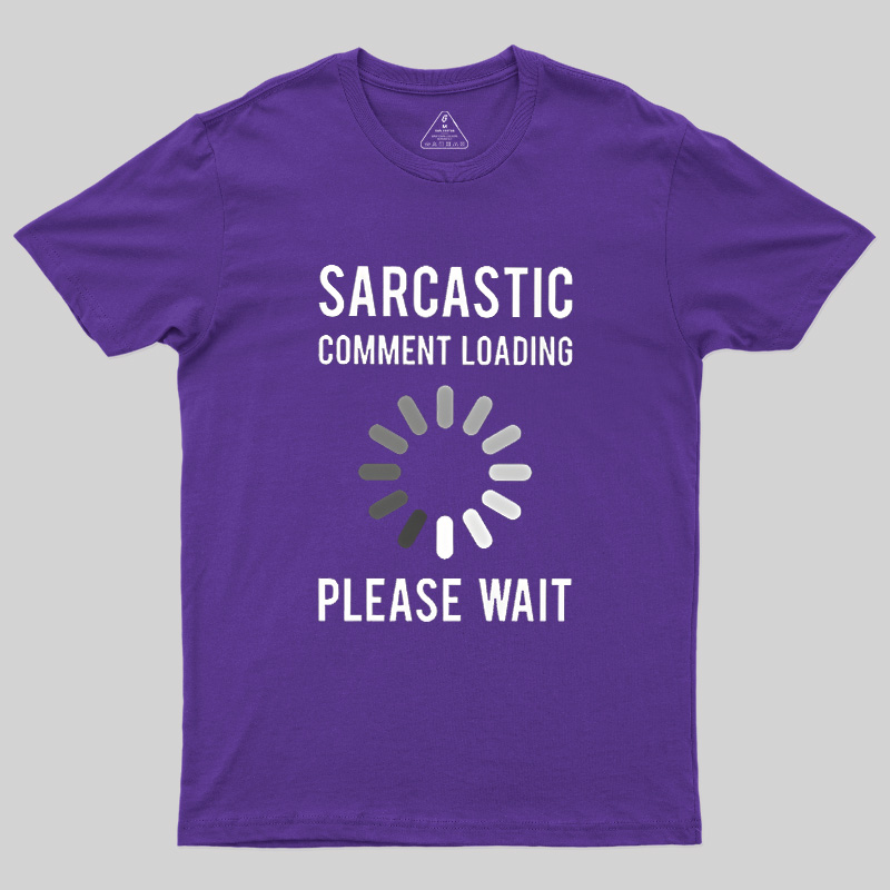 Sarcastic Comment Loading Geek T-Shirt