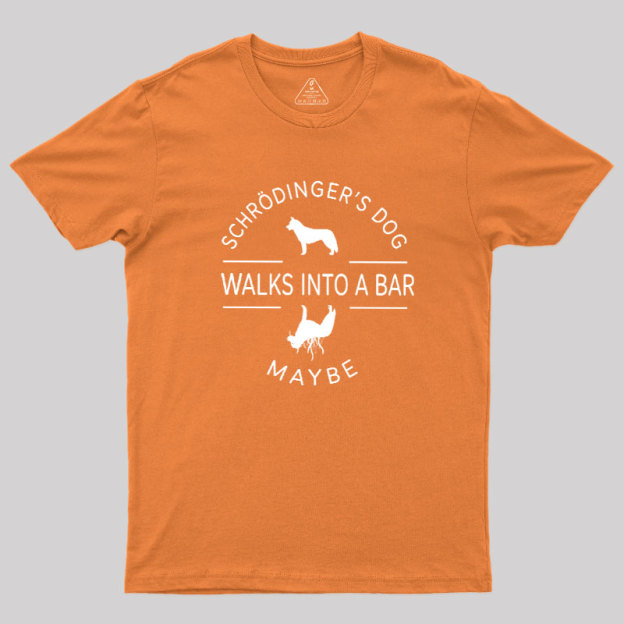 Schrodinger's Dog Walks Into A Bar Geek T-Shirt