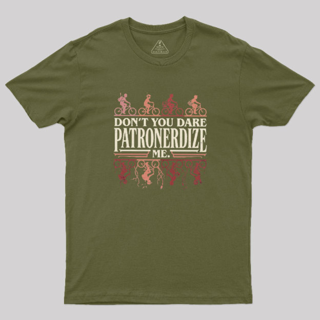 Don't You Dare Patronerdize Me Geek T-Shirt
