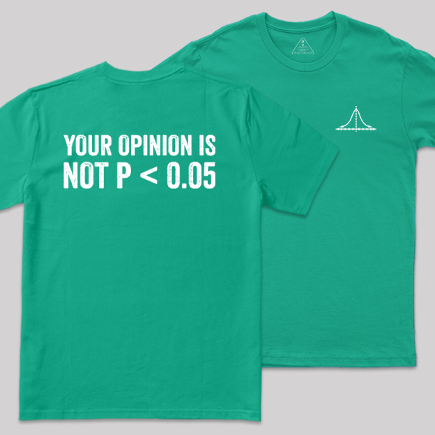 Your Opinion Is Not P<0.05 Front and Back Printing  Geek T-Shirt