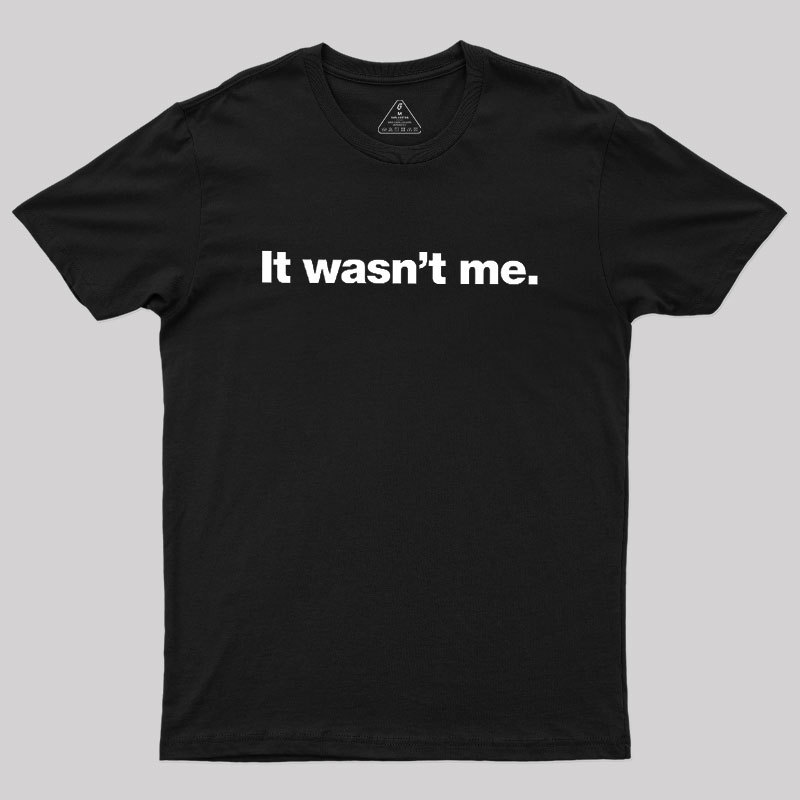 It Wasn't Me Geek T-Shirt