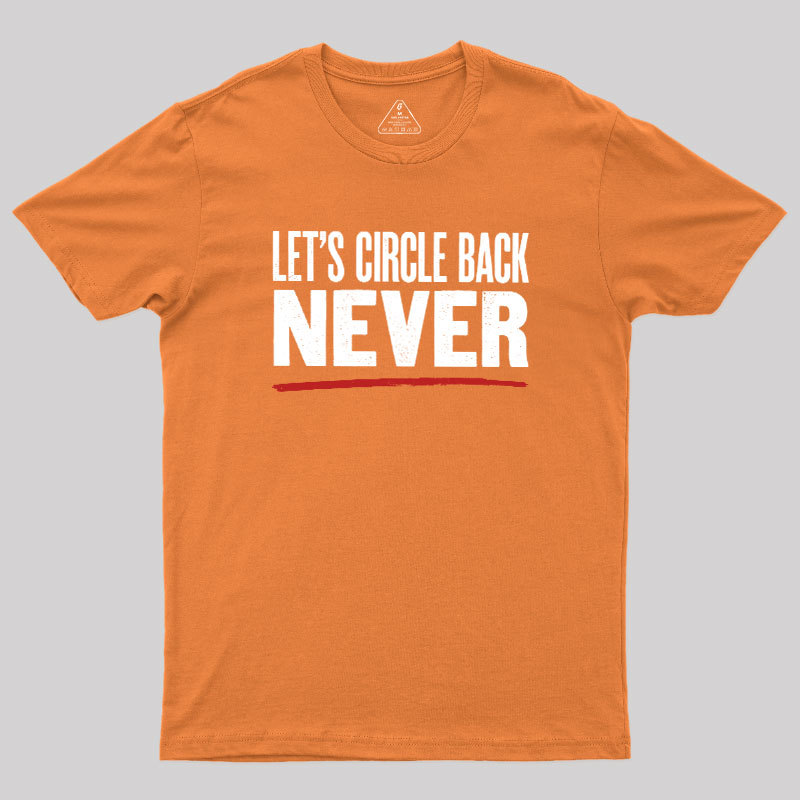 Let's Circle Back Never Geek T-Shirt