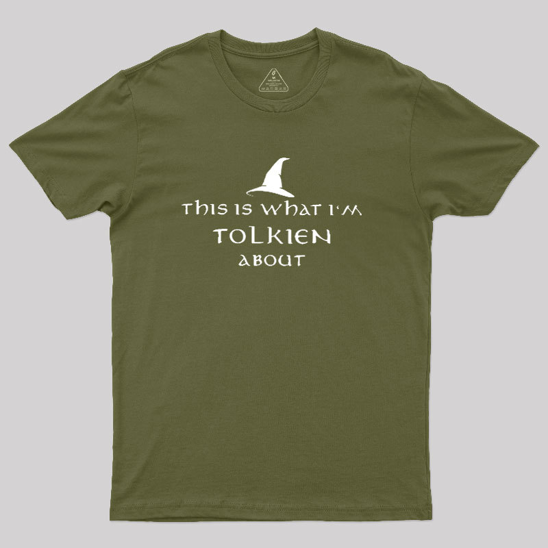 What I��m Tolkien About Geek T-Shirt