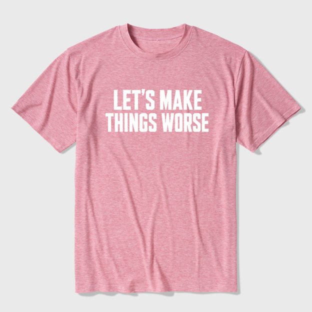 Let's Make Things Worse Ultra Soft Heather Tees