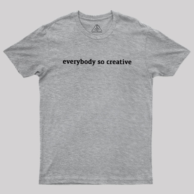 Everybody So Creative Geek T-Shirt