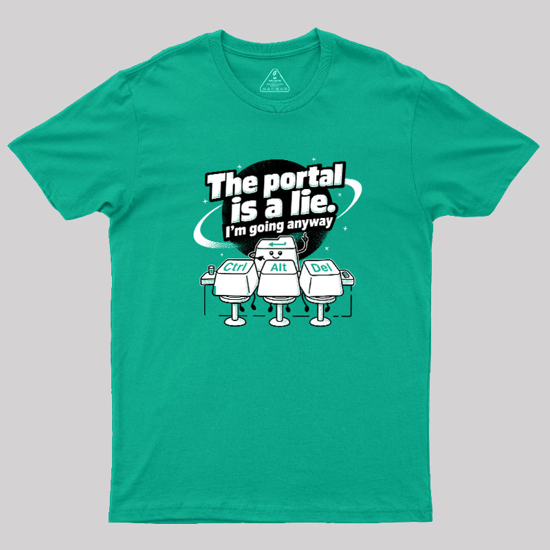 The Portal is a Lie Geek T-Shirt