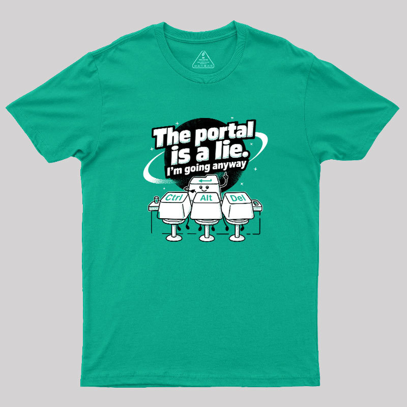 The Portal is a Lie Geek T-Shirt