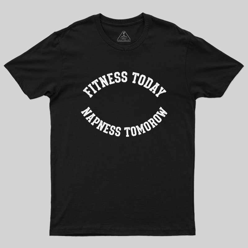 Fitness Today, Napness Tomorrow Geek T-Shirt