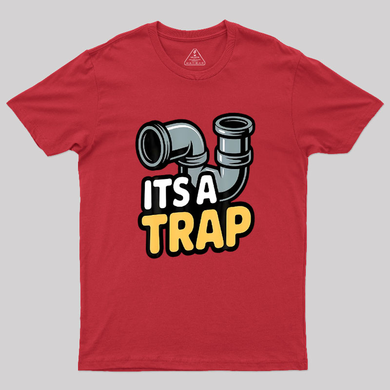 Its A Trap Plumbing Pipes Geek T-Shirt