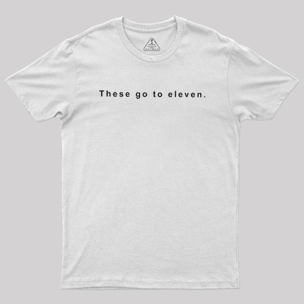 These Go to Eleven Geek T-Shirt