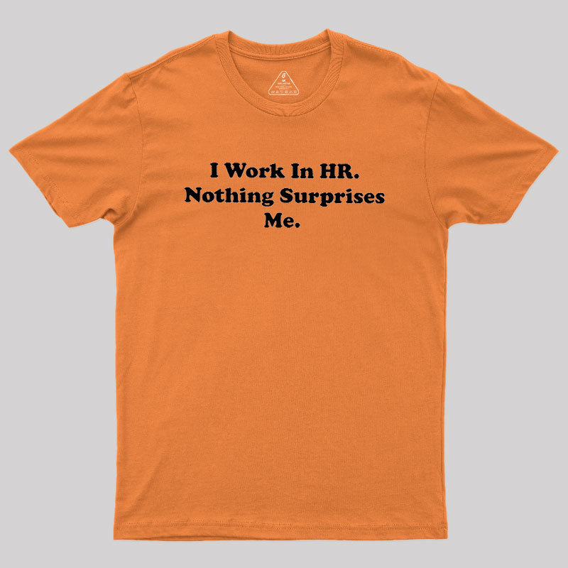 Nothing Surprise Me Geek T-Shirt