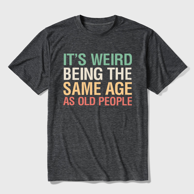 It's Weird Being The Same Age As Old People Ultra Soft Heather Tees