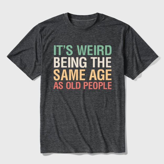 It's Weird Being The Same Age As Old People Ultra Soft Heather Tees