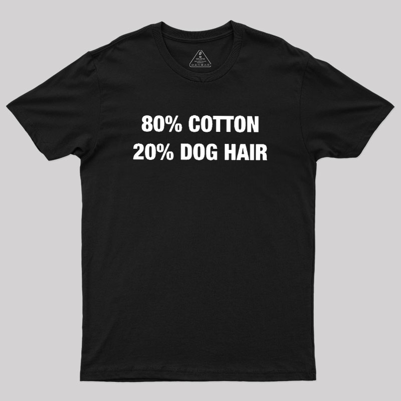 80 Cotton 20 Dog Hair Geek T-Shirt