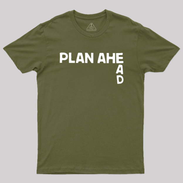 Plan Ahead Geek T-Shirt
