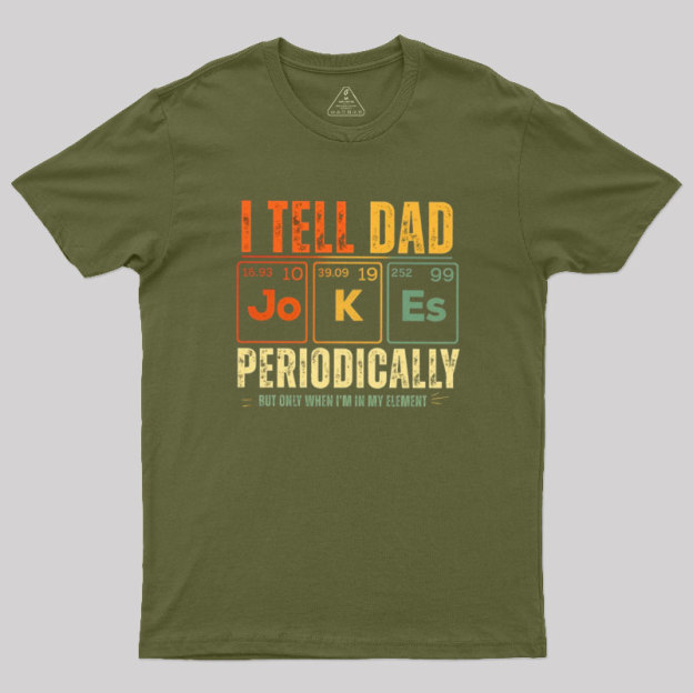 I Tell Dad Jokes Periodically Geek T-Shirt