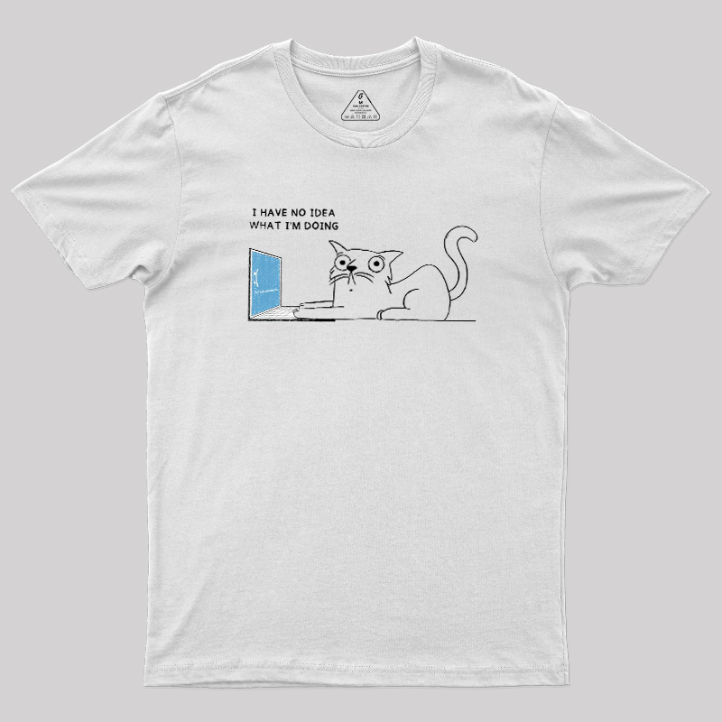 I Have No Idea Geek T-Shirt
