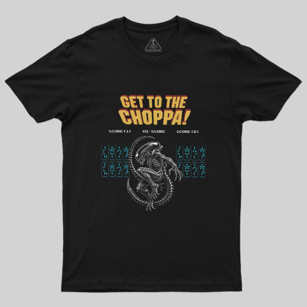 Get to the Choppa Geek T-Shirt