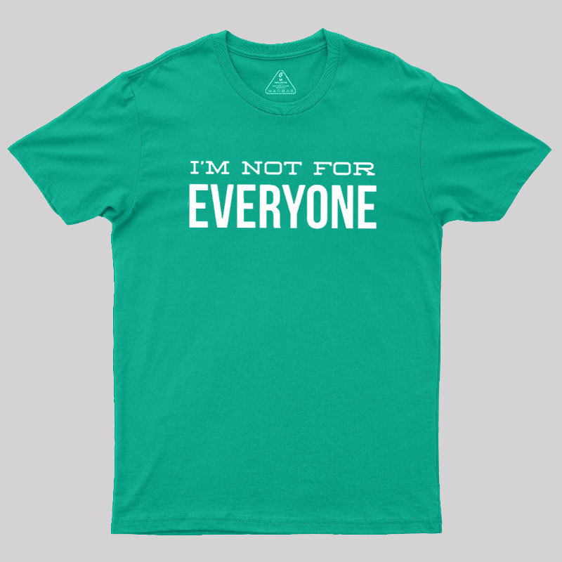 I'm Not For Everyone Geek T-Shirt