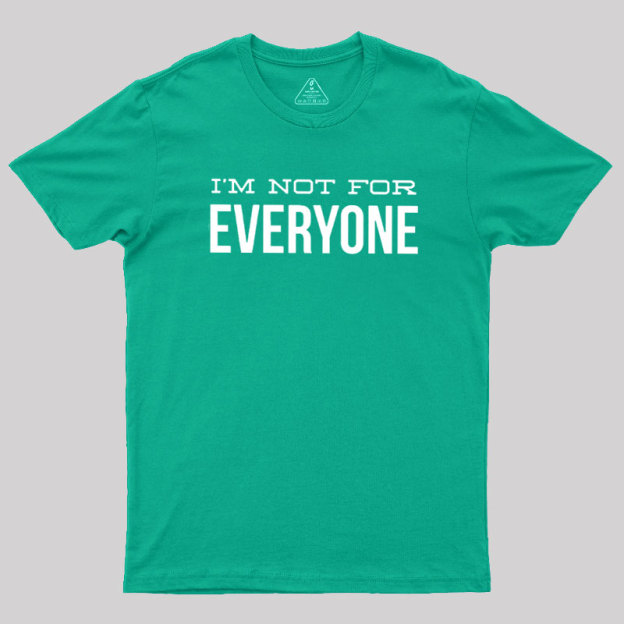 I'm Not For Everyone Geek T-Shirt