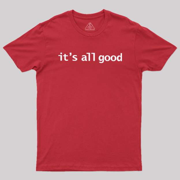 Its All Good Geek T-Shirt
