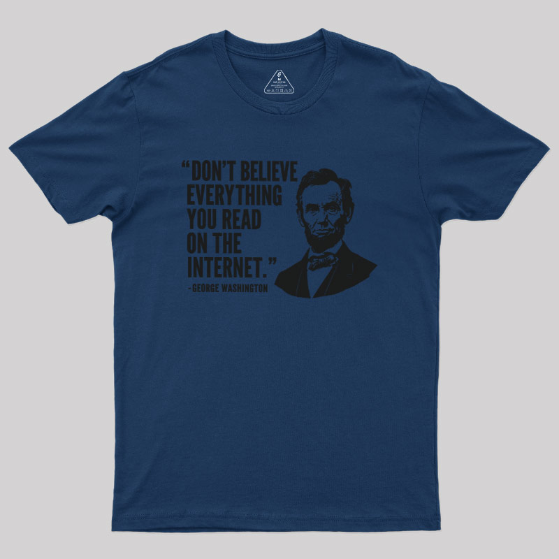 Don't Believe Everything You Read On The Internet Geek T-Shirt