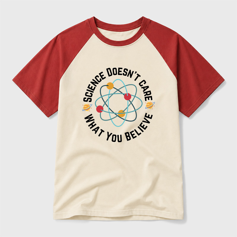 Science doesn't care what you believe Science Geek Retro Raglan T-Shirt