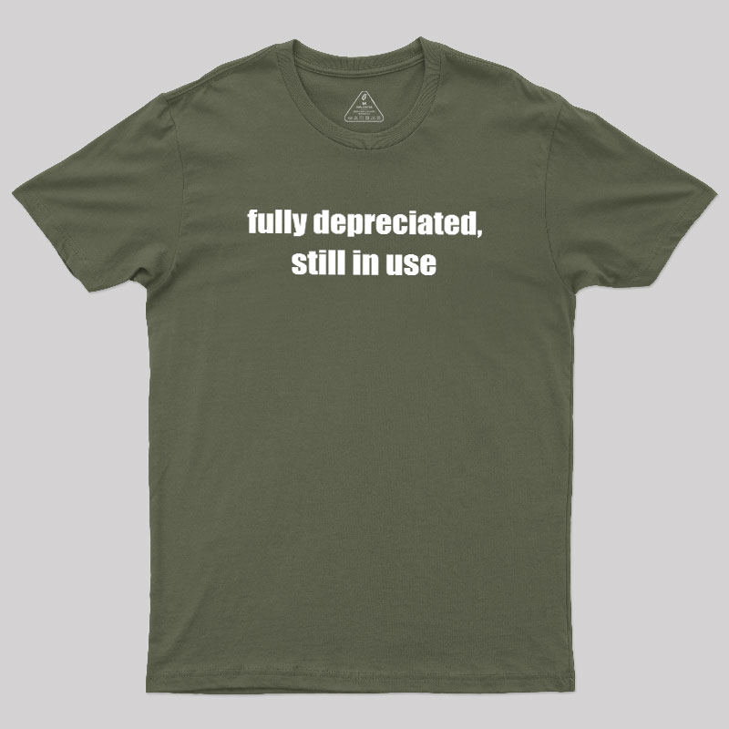 Fully Depreciated Still In Use Geek T-Shirt