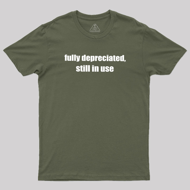 Fully Depreciated Still In Use Geek T-Shirt