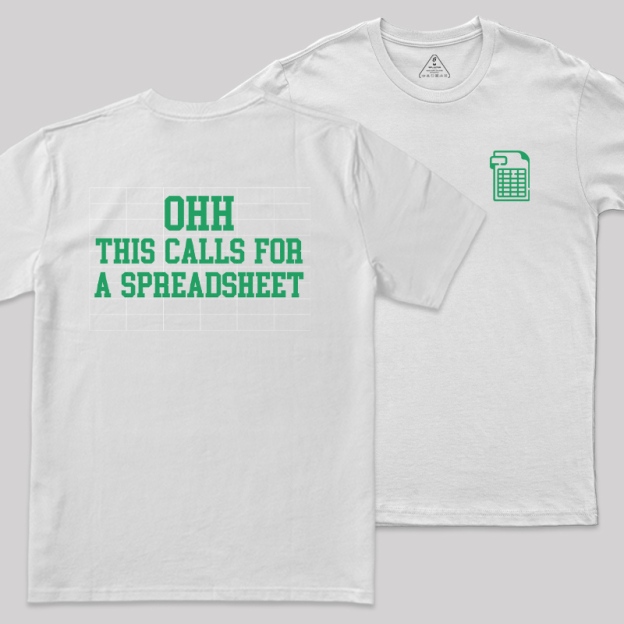 Ohh... This Calls For A Spreadsheet Front and Back Printing  Geek T-Shirt