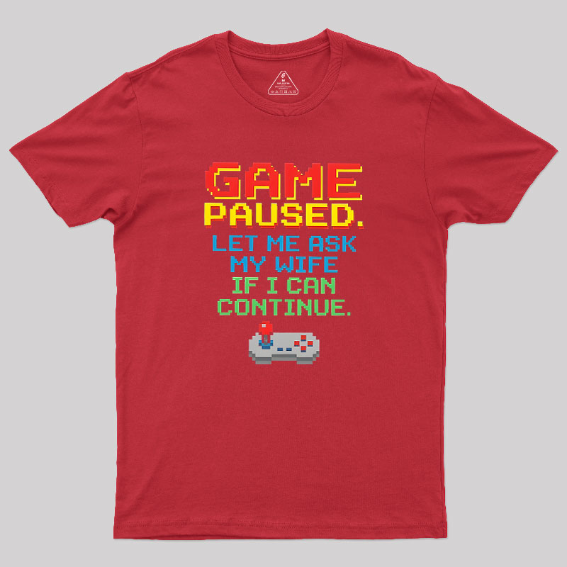 Game Paused Let Me Ask My Wife Retro Geek T-Shirt