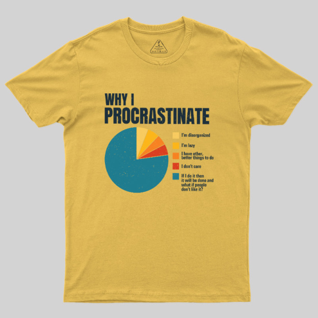Why I Procrastinate Geek T-Shirt