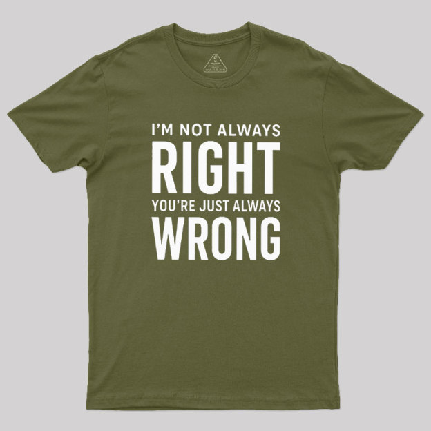 Always Right Or Wrong Geek T-Shirt