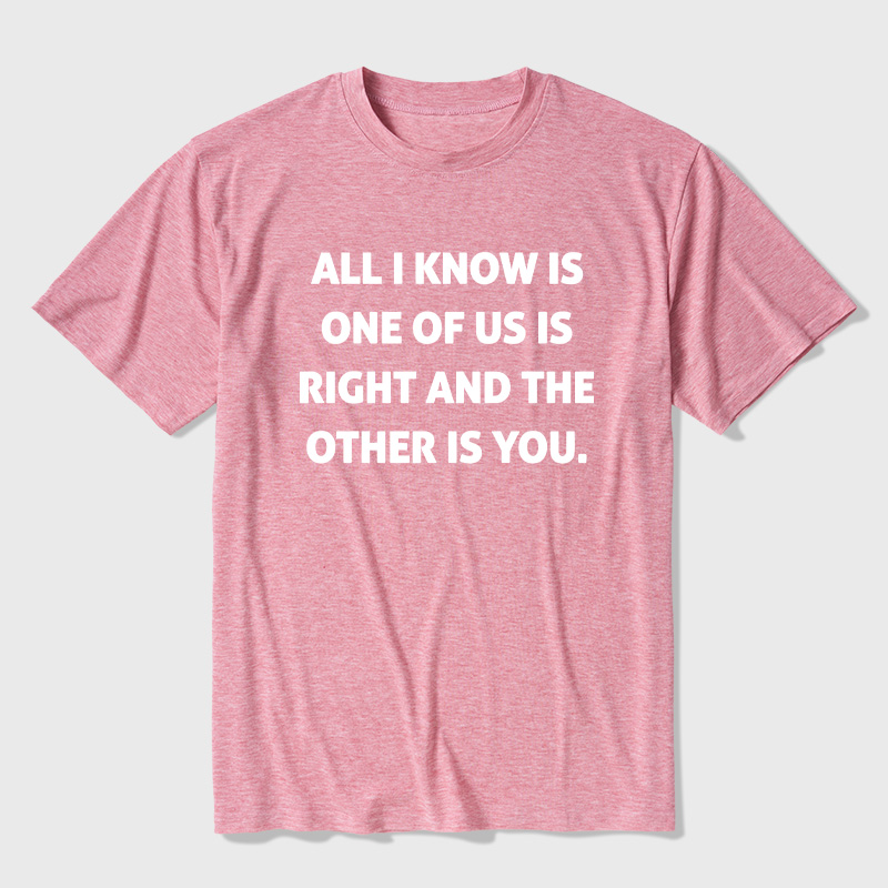 One Of Us Is Right The Other One Is You Ultra Soft Heather Tee