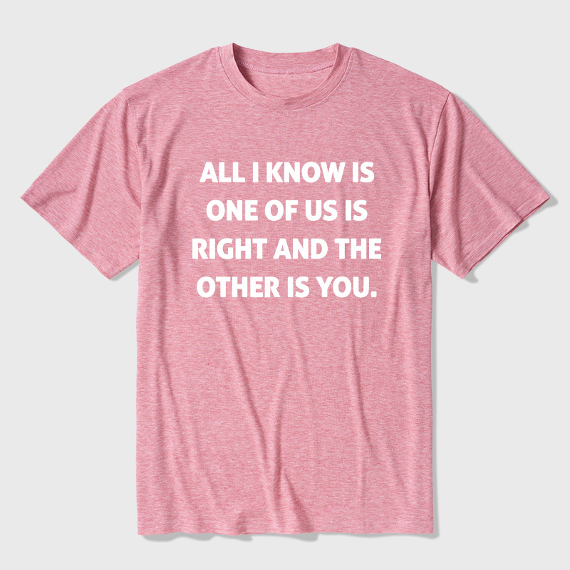 One Of Us Is Right The Other One Is You Ultra Soft Heather Tee