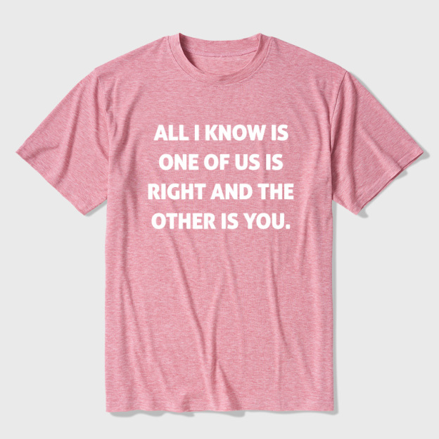 One Of Us Is Right The Other One Is You Ultra Soft Heather Tee