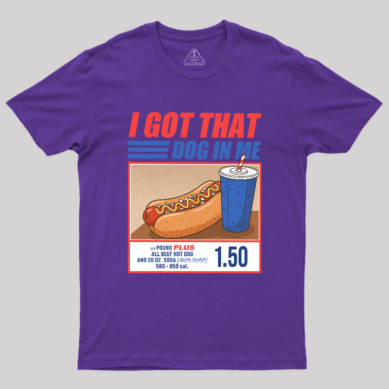 I Got That Dog In Me Geek T-Shirt