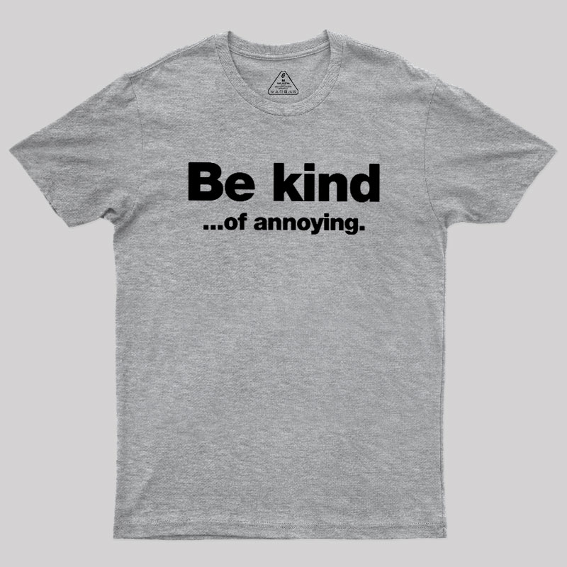 Be Kind of Annoying Geek T-Shirt