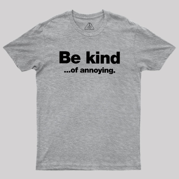 Be Kind of Annoying Geek T-Shirt