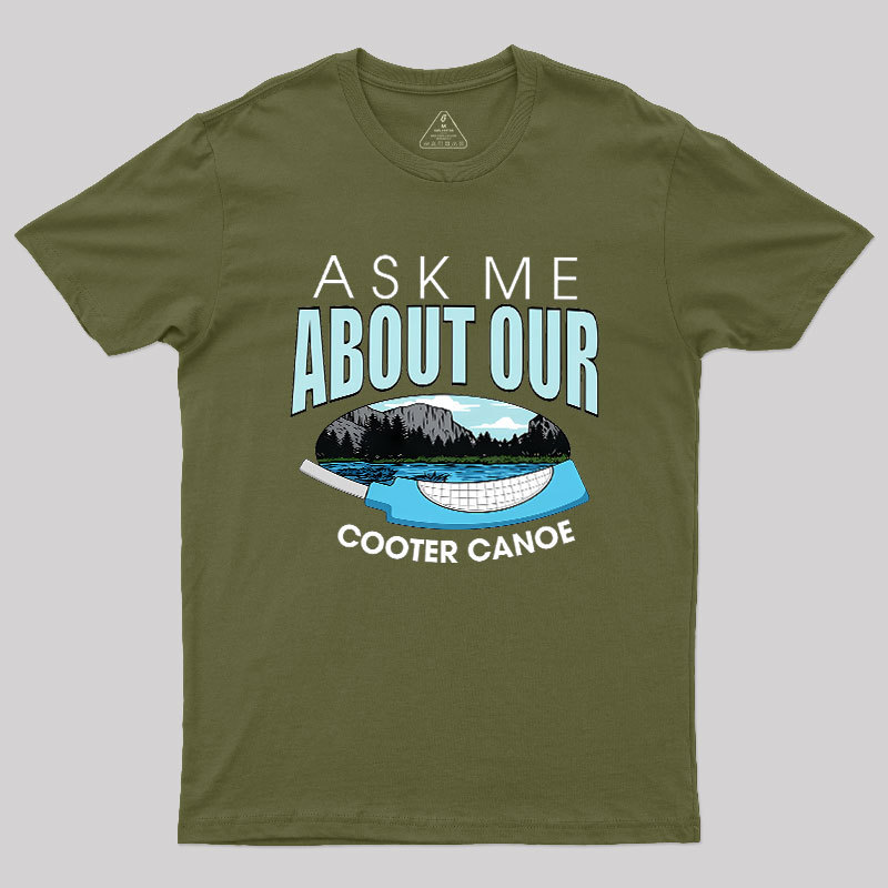 ASK ���� ABOUT OUR COOTER CANOE Geek T-Shirt