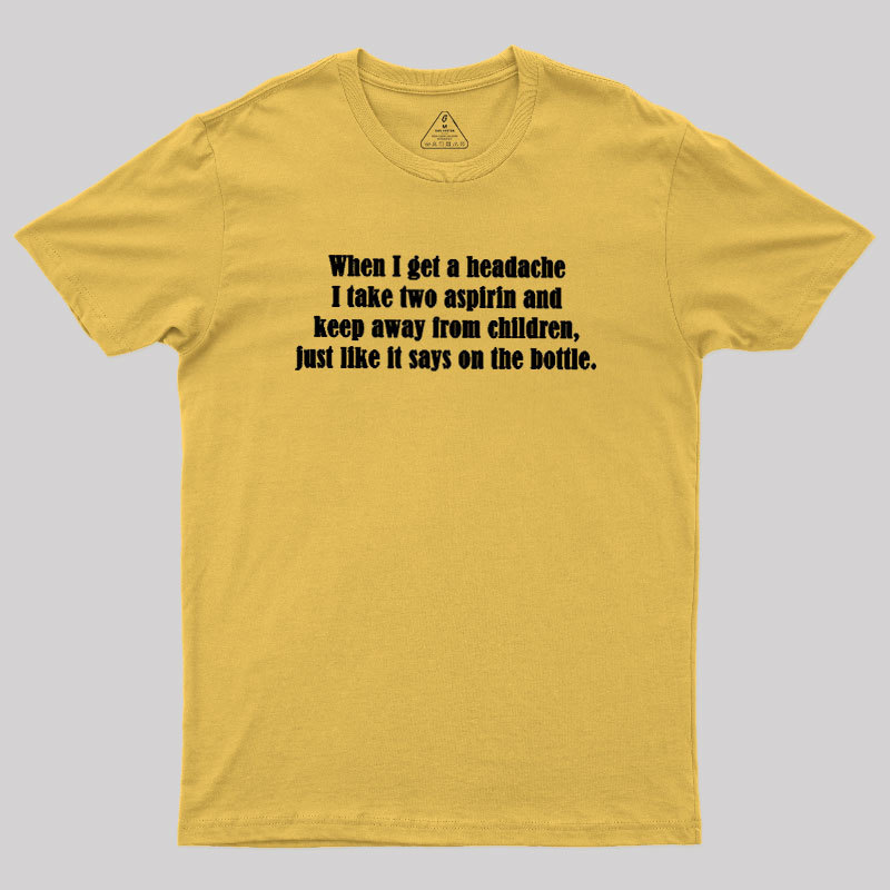 Funny Headache Quote Geek T-Shirt