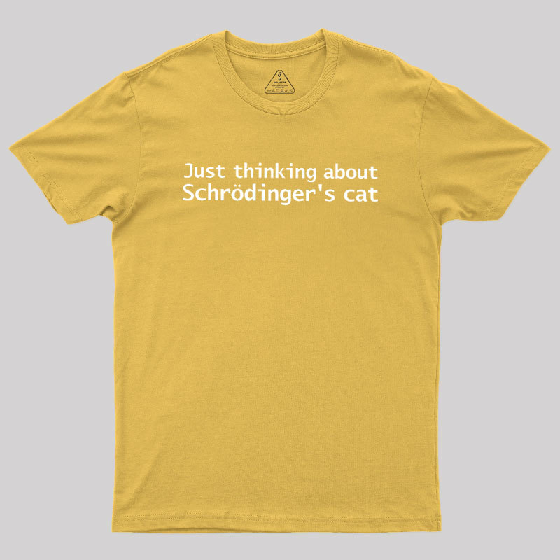 Quantum Physics Just Thinking About Schrodingers Cat Geek T-Shirt