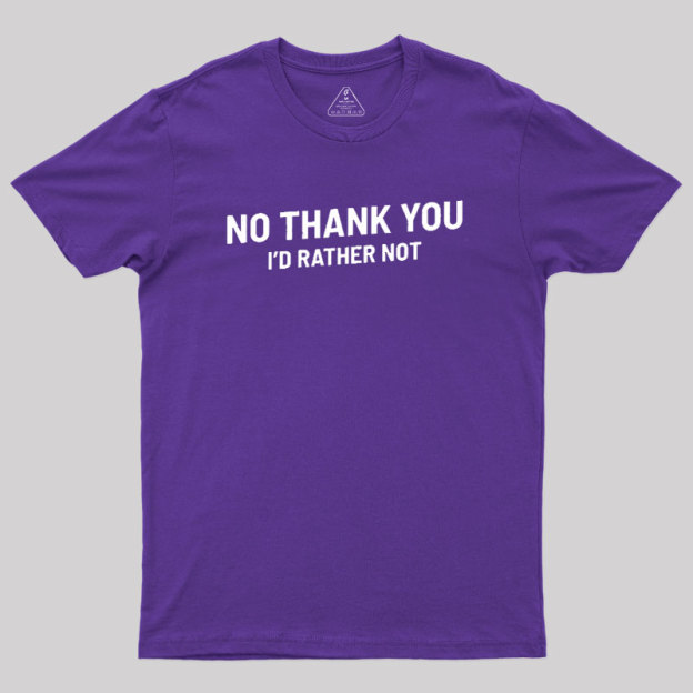 No Thank You Geek T-Shirt